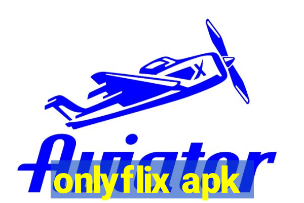 onlyflix apk